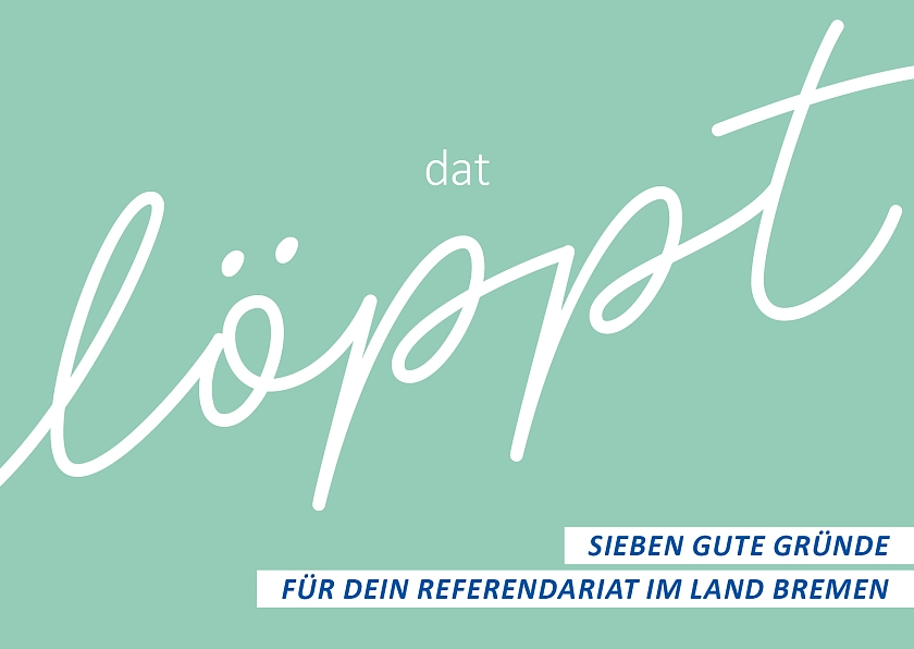 Schriftzug: Dat löppt: Sieben guten Gründe für dein Referendariat in Bremen